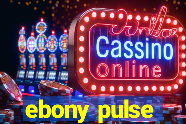 ebony pulse